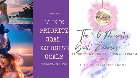 Part Two - The " 6 Priority Goal" Exercise - let this exercise help you find your dream goals